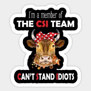 I'm A Member Of The CSI Team Can't Stand Idiots Cow Sticker